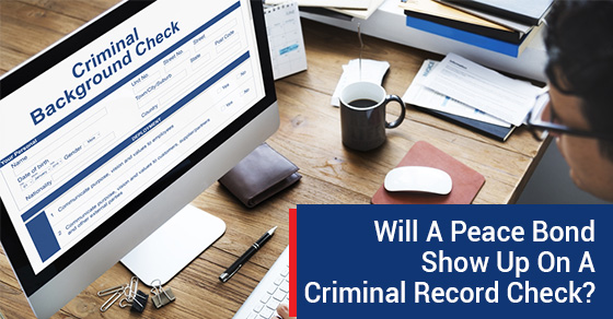 Will A Peace Bond Show Up On A Criminal Record Check?