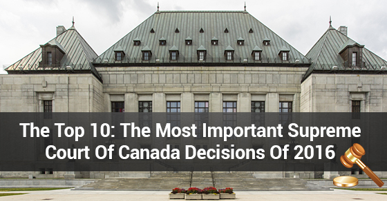 The Top 10: The Most Important Supreme Court of Canada Decisions of 2016