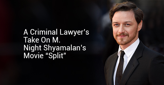 A Criminal Lawyer’s Take on M. Night Shyamalan’s Movie “Split”