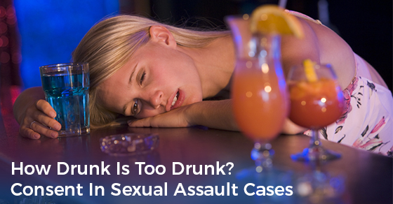 How Drunk Is Too Drunk? Consent In Sexual Assault Cases