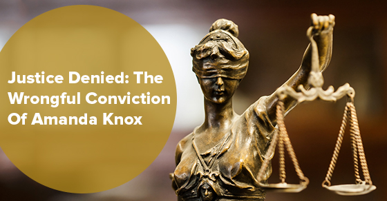 Gerechtigkeit verweigert: Die ungerechtfertigte Verurteilung von Amanda Knox
