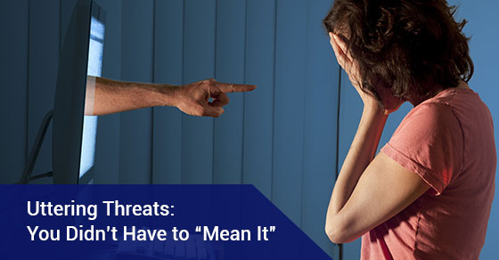 Uttering Threats: You Didn’t Have to “Mean It”