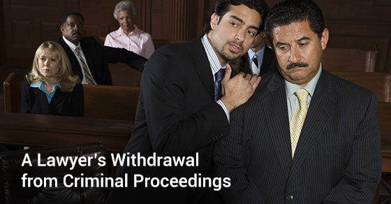 A Lawyer’s Withdrawal from Criminal Proceedings
