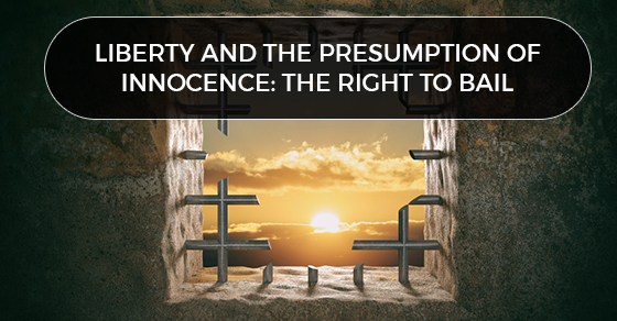 LIBERTY AND THE PRESUMPTION OF INNOCENCE: THE RIGHT TO BAIL