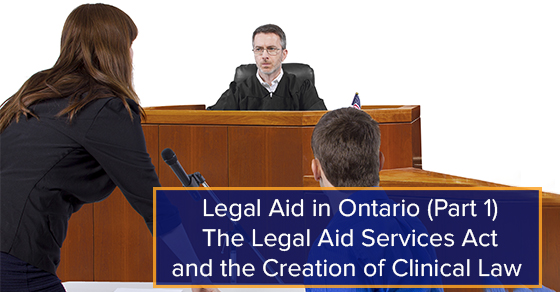 Legal Aid in Ontario (Part 1) The Legal Aid Services Act and the Creation of Clinical Law