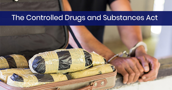 The Controlled Drugs and Substances Act