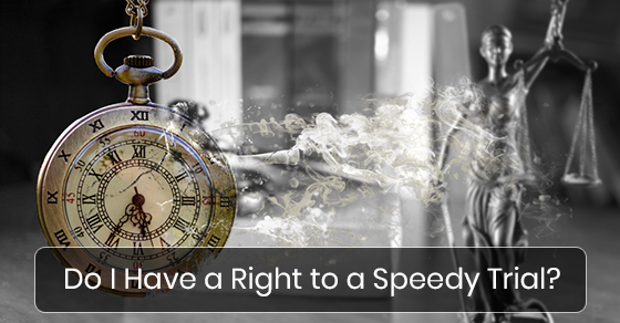 Do I Have a Right to a Speedy Trial?