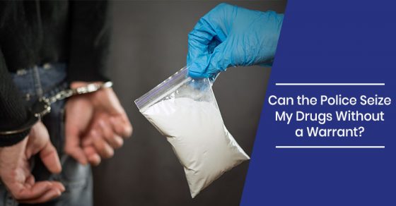 Can the Police Seize My Drugs Without a Warrant?