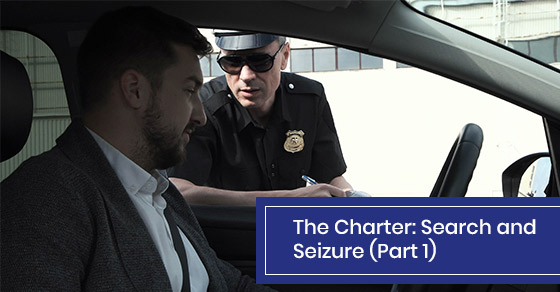 The Charter: Search and Seizure (Part 1)