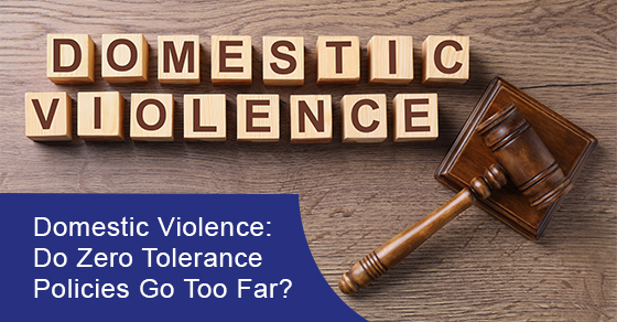 Domestic Violence: Do Zero Tolerance Policies Go Too Far?