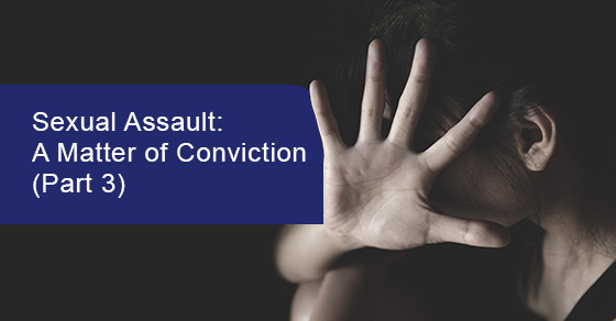 Sexual Assault: A Matter of Conviction (Part 3)