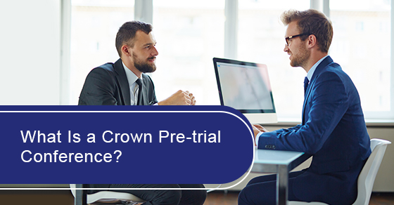 What Is a Crown Pre-trial Conference?