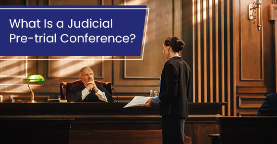 What Is a Judicial Pre-trial Conference?