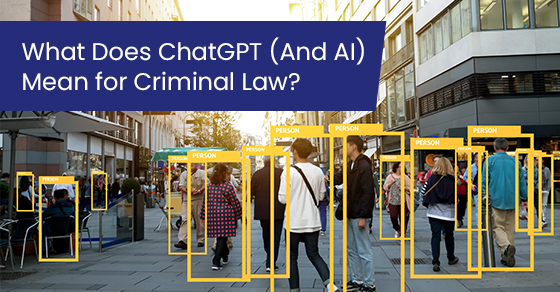 What Does ChatGPT (And AI) Mean for Criminal Law?