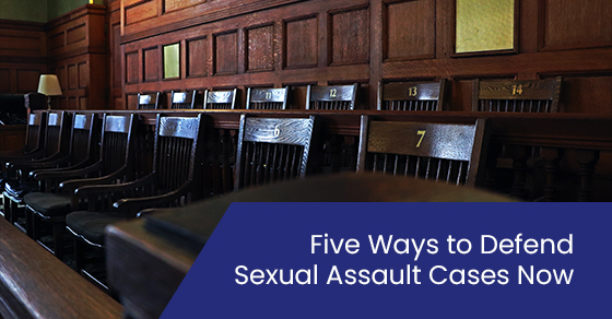 Five Ways to Defend Sexual Assault Cases Now